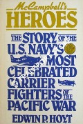 McCampbell's Heroes - The Story of the US Navy's Most Celebrated Carrier Fighters of the Pacific War by HOYT, Edwin P.